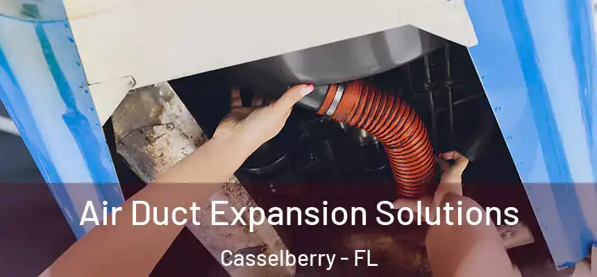 Air Duct Expansion Solutions Casselberry - FL