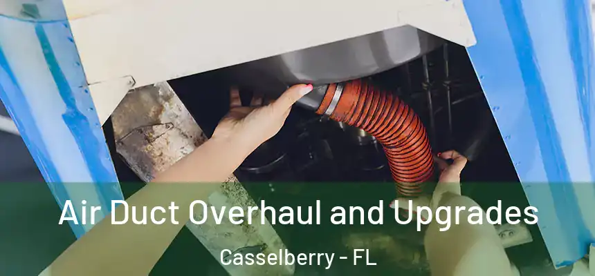 Air Duct Overhaul and Upgrades Casselberry - FL