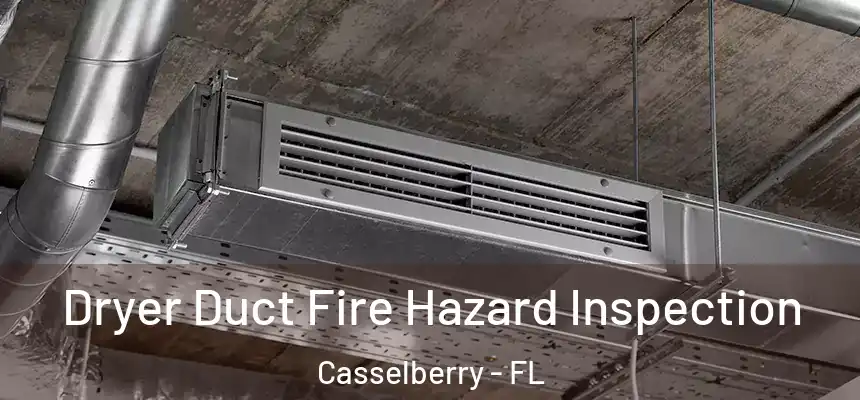 Dryer Duct Fire Hazard Inspection Casselberry - FL