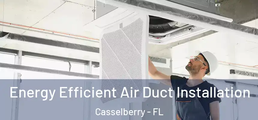 Energy Efficient Air Duct Installation Casselberry - FL