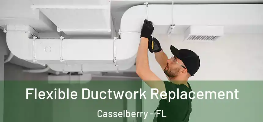 Flexible Ductwork Replacement Casselberry - FL