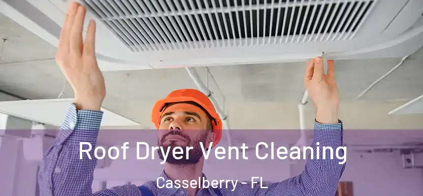 Roof Dryer Vent Cleaning Casselberry - FL